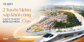GLADIA BY THE WATERS ĐÓN CÚ HÍCH KÉP TỪ 2 TUYẾN METRO SẮP KHỞI CÔNG NĂM 2026